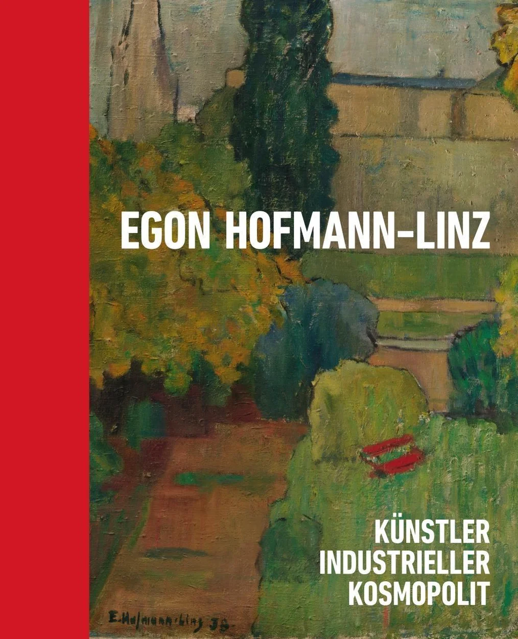 Egon Hofmann–Linz. Künstler Industrieller Kosmopolit